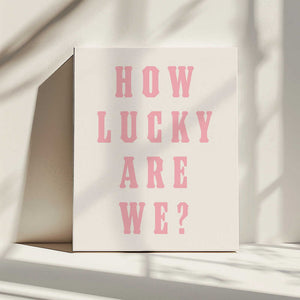 Tablou canvas „How Lucky Are We?” de Tara Royle
